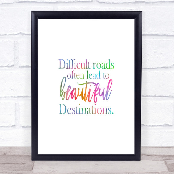 Difficult Roads Lead To Beautiful Destinations Rainbow Quote Print