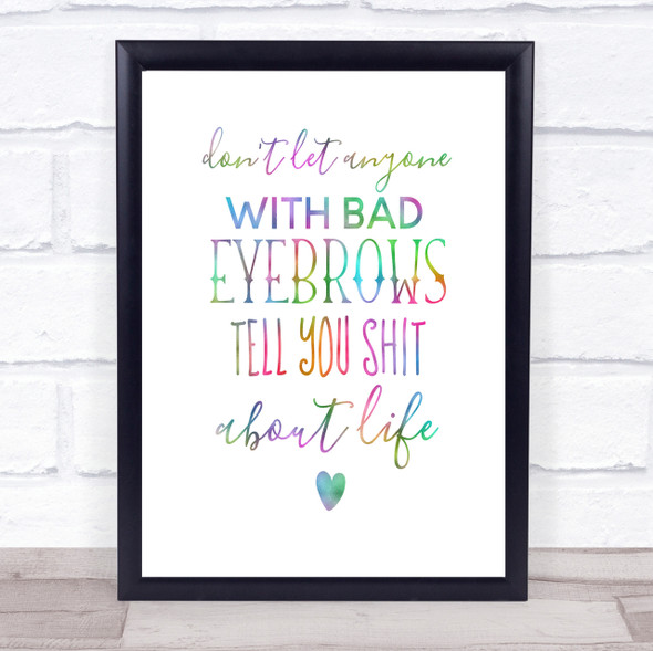 Don't Let Anyone With Bad Eyebrows Rainbow Quote Print