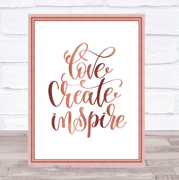 Love Create Inspire Quote Print Poster Rose Gold Wall Art