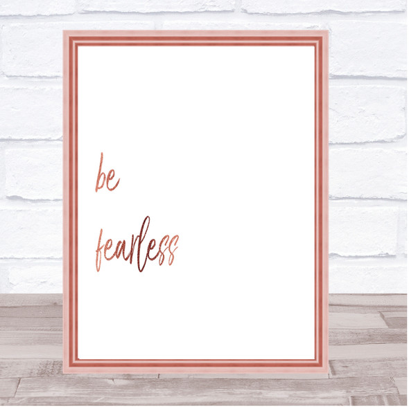 Be Fearless Quote Print Poster Rose Gold Wall Art