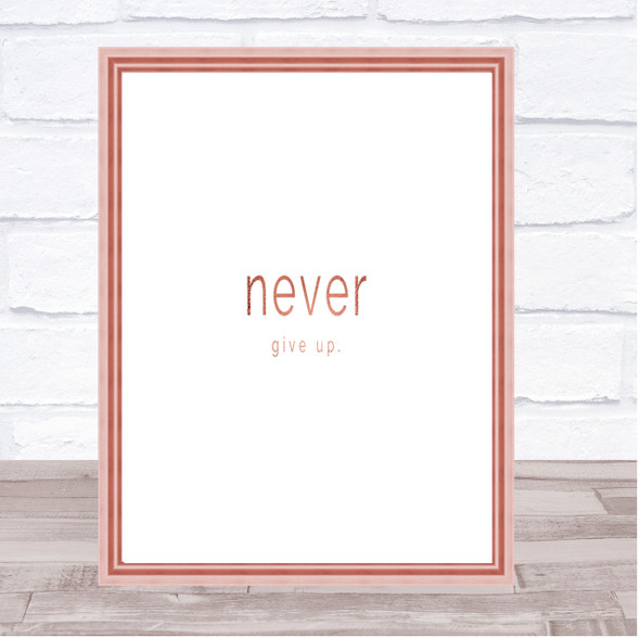 Never Give Up Quote Print Poster Rose Gold Wall Art