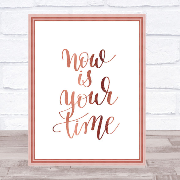 Now Is Your Time Quote Print Poster Rose Gold Wall Art