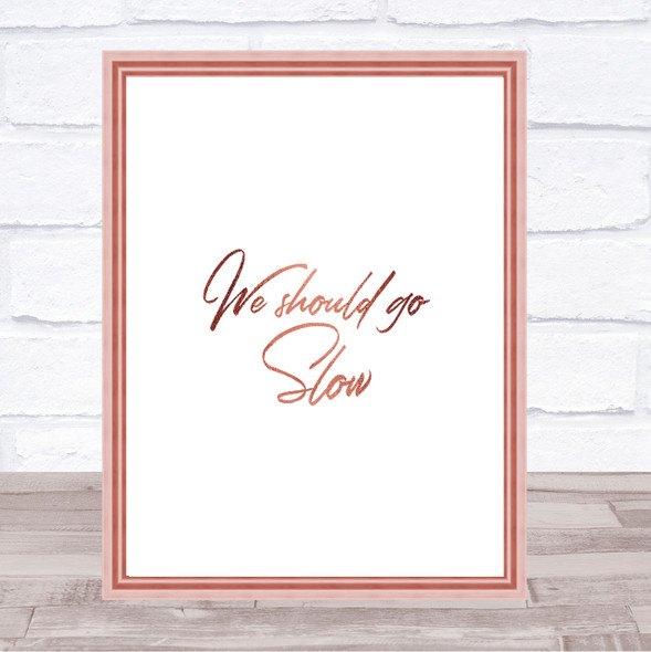 Should Go Slow Quote Print Poster Rose Gold Wall Art