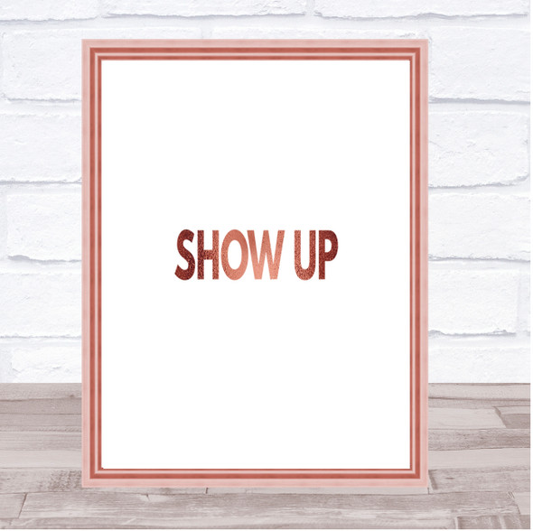 Show Up Quote Print Poster Rose Gold Wall Art