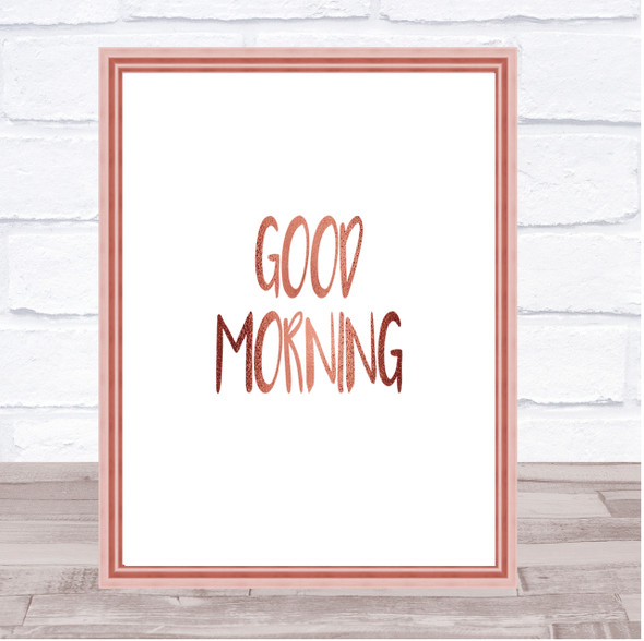 Small Good Morning Quote Print Poster Rose Gold Wall Art