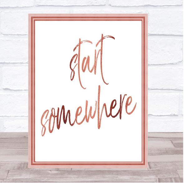Start Somewhere Fancy Quote Print Poster Rose Gold Wall Art
