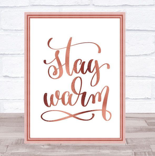 Stay Warm Quote Print Poster Rose Gold Wall Art