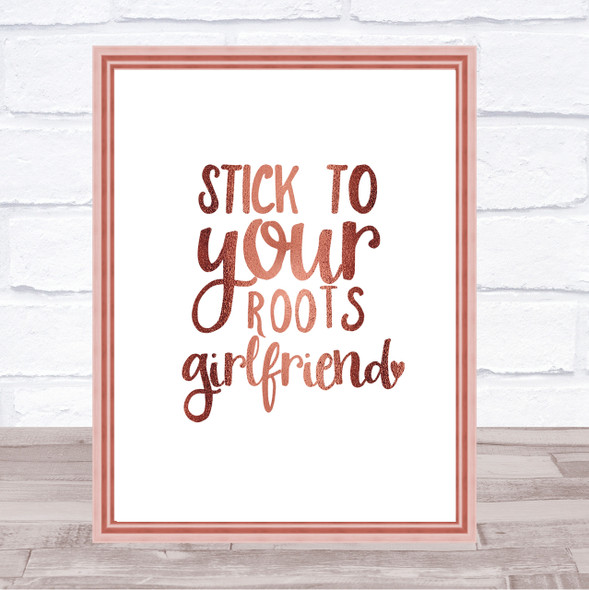 Stick To Your Roots Girlfriend Quote Print Poster Rose Gold Wall Art
