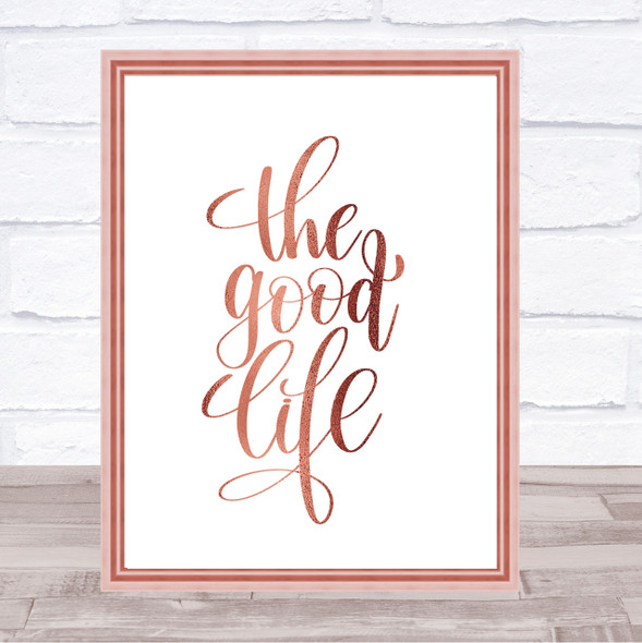 The Good Life Quote Print Poster Rose Gold Wall Art