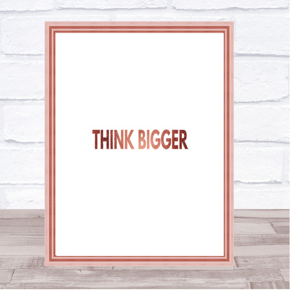 Think Bigger Quote Print Poster Rose Gold Wall Art
