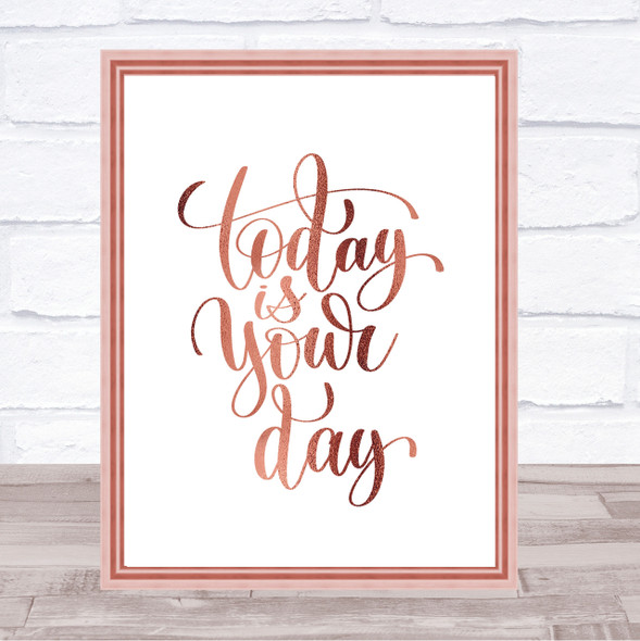 Today Is Your Day Quote Print Poster Rose Gold Wall Art