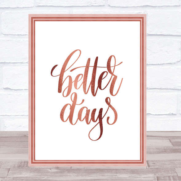Better Days Quote Print Poster Rose Gold Wall Art