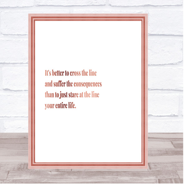 Better To Cross The Line Quote Print Poster Rose Gold Wall Art
