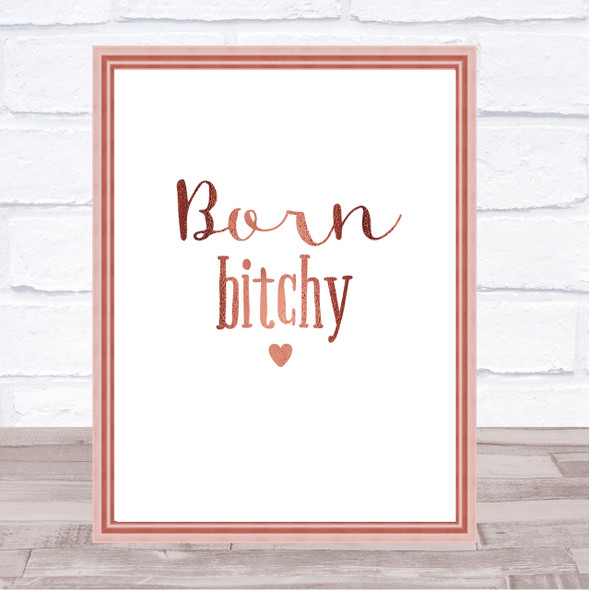 Born Bitchy Quote Print Poster Rose Gold Wall Art