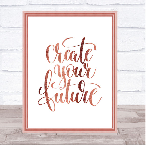 Create Your Future Quote Print Poster Rose Gold Wall Art