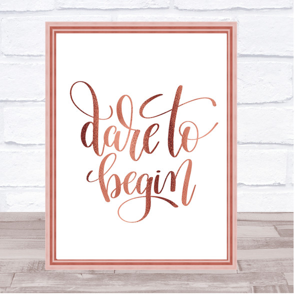 Dare To Begin Quote Print Poster Rose Gold Wall Art