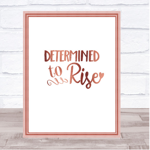 Determined To Rise Quote Print Poster Rose Gold Wall Art