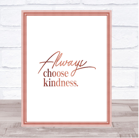Always Choose Kindness Quote Print Poster Rose Gold Wall Art