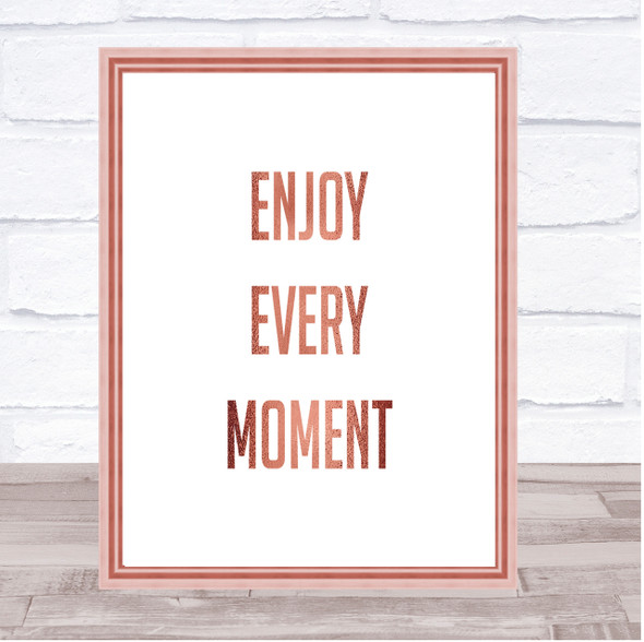 Enjoy Every Moment Quote Print Poster Rose Gold Wall Art