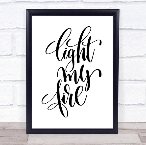 Light My Fire Quote Print Poster Typography Word Art Picture