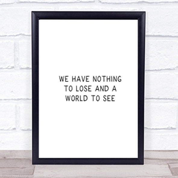 Nothing To Lose Quote Print Poster Typography Word Art Picture
