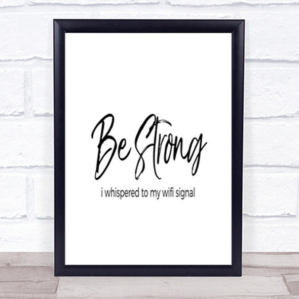 Be Strong WIFI Signal Quote Print Poster Typography Word Art Picture