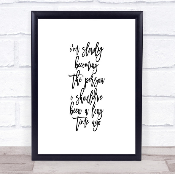 Slowly Becoming Quote Print Poster Typography Word Art Picture