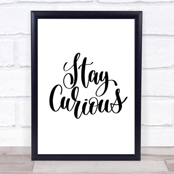Stay Curious Quote Print Poster Typography Word Art Picture