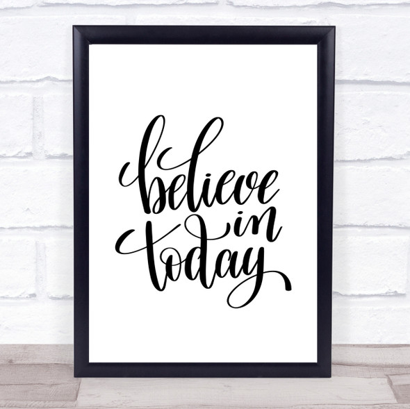 Believe In Today Quote Print Poster Typography Word Art Picture