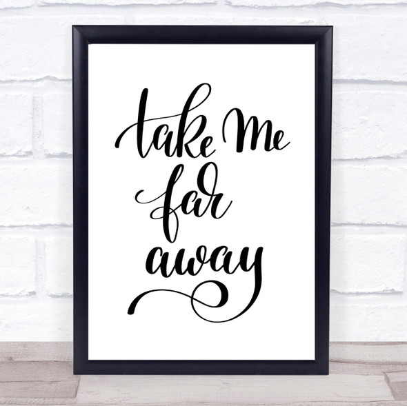 Take Me Far Away Quote Print Poster Typography Word Art Picture