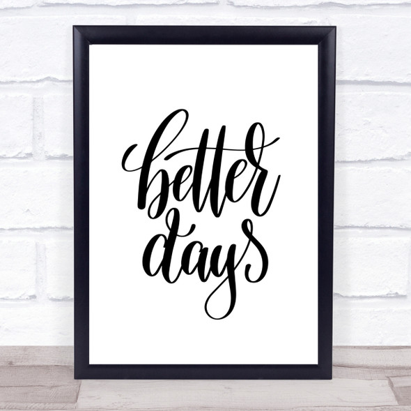 Better Days Quote Print Poster Typography Word Art Picture