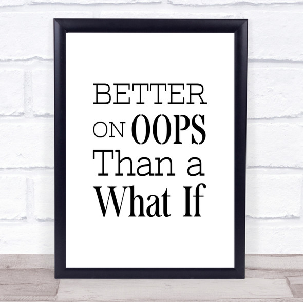 Better On Oops Quote Print Poster Typography Word Art Picture