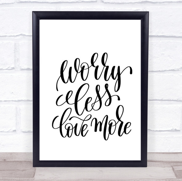 Worry Less Love More Quote Print Poster Typography Word Art Picture