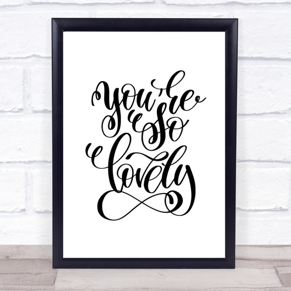 You're So Lovely Quote Print Poster Typography Word Art Picture