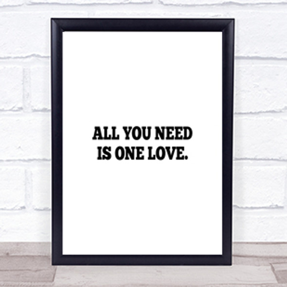 All You Need Is One Love Quote Print Poster Typography Word Art Picture