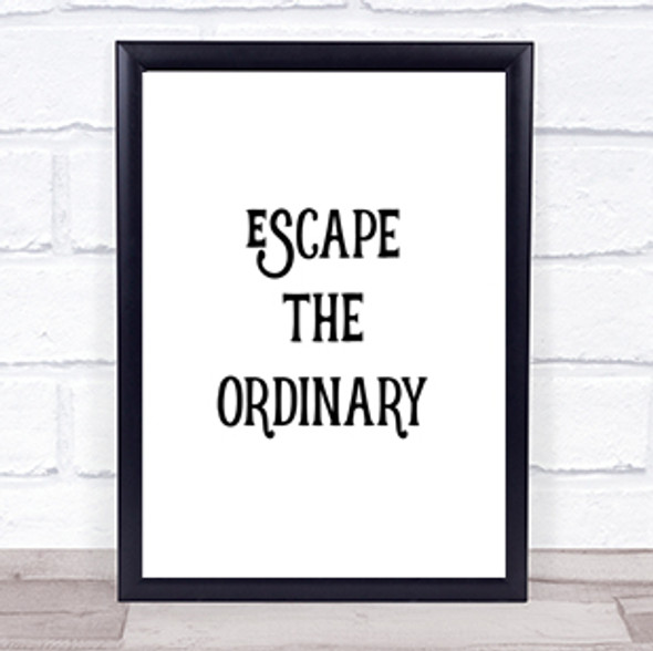 Escape The Ordinary Quote Print Poster Typography Word Art Picture