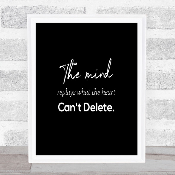 Mind Replays What Heart Cant Delete Quote Poster