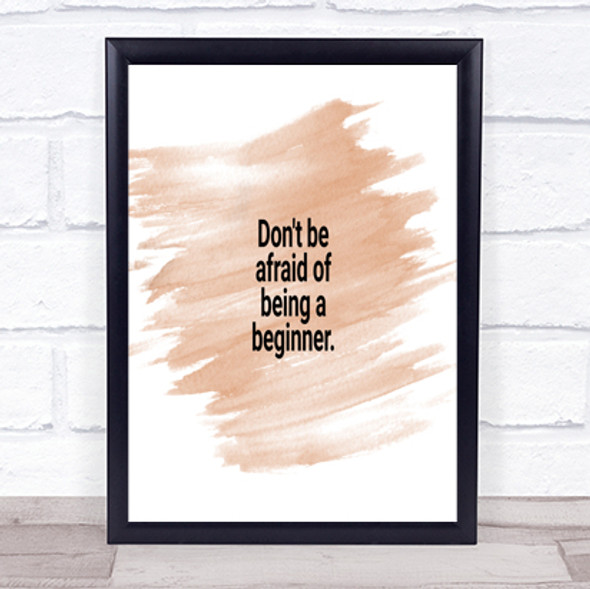 Don't Be Afraid Of Being A Beginner Quote Poster Print