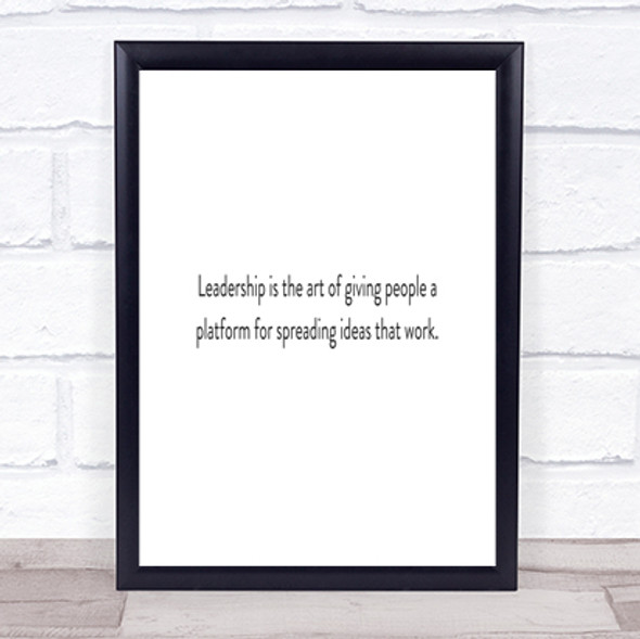 Leadership Is Art Of Giving People A Platform Quote Print