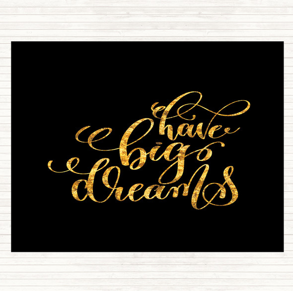 Black Gold Have Big Dreams Quote Dinner Table Placemat