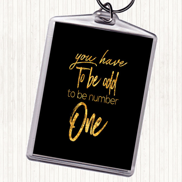 Black Gold Have To Be Odd Quote Bag Tag Keychain Keyring