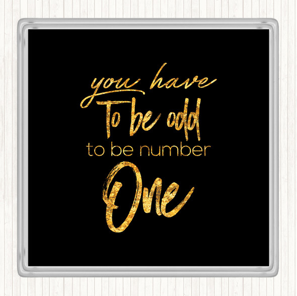 Black Gold Have To Be Odd Quote Drinks Mat Coaster