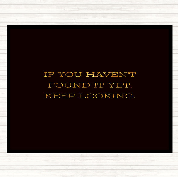 Black Gold Haven't Found Quote Dinner Table Placemat