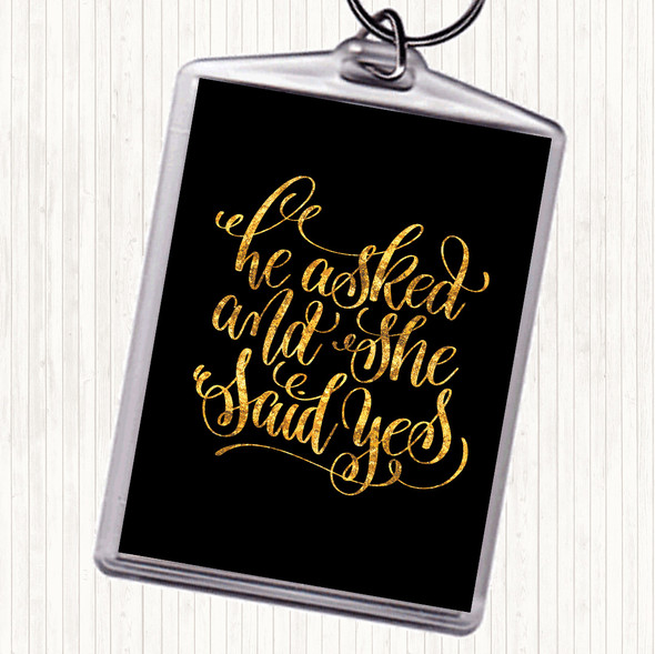 Black Gold He Asked She Said Yes Quote Bag Tag Keychain Keyring