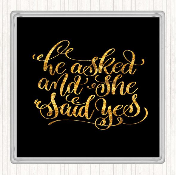Black Gold He Asked She Said Yes Quote Drinks Mat Coaster
