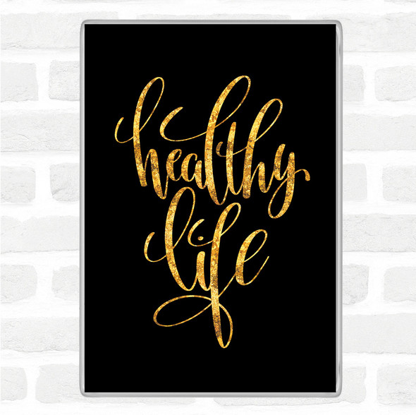 Black Gold Healthy Life Quote Jumbo Fridge Magnet