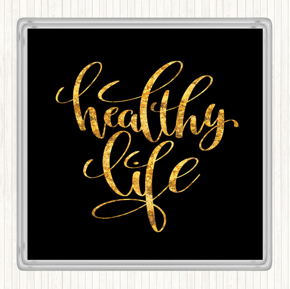 Black Gold Healthy Life Quote Drinks Mat Coaster