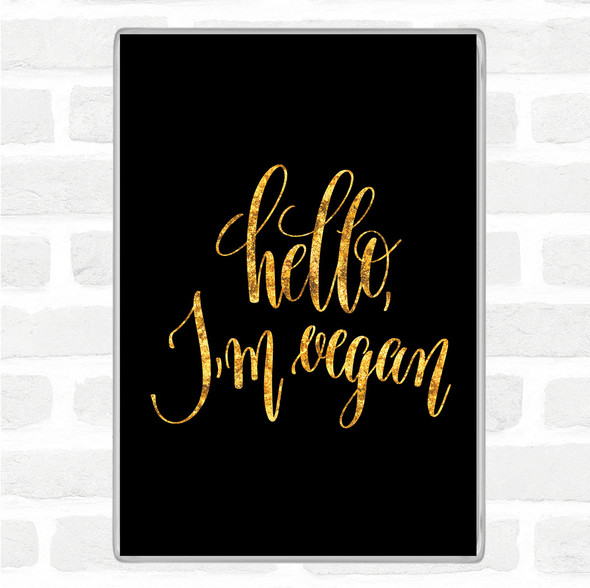 Black Gold Hello I'm Vegan Quote Jumbo Fridge Magnet