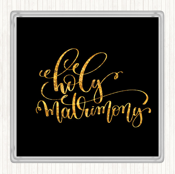 Black Gold Holy Matrimony Quote Drinks Mat Coaster
