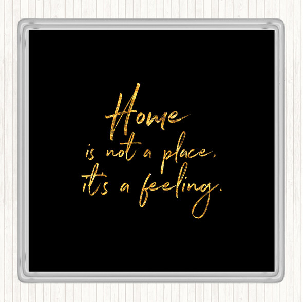 Black Gold Home Is Not A Place Quote Drinks Mat Coaster